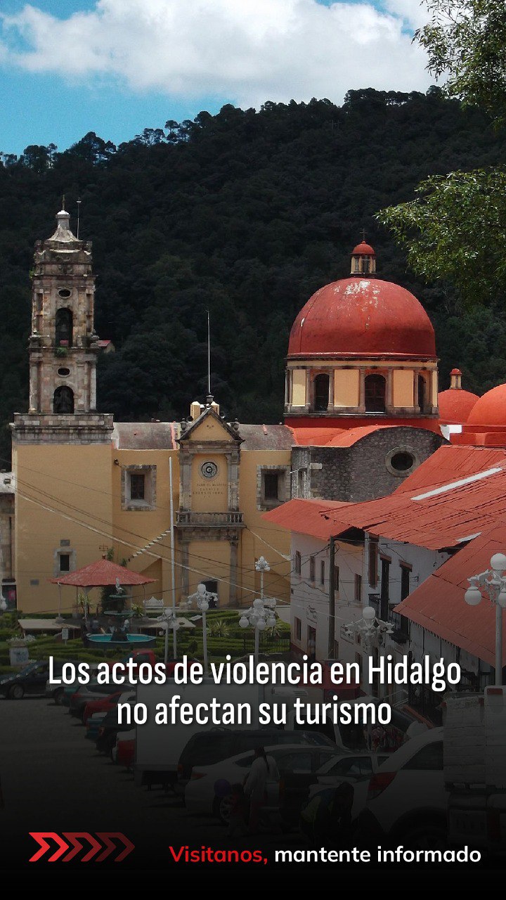 Los actos de violencia en Hidalgo no afectan su turismo